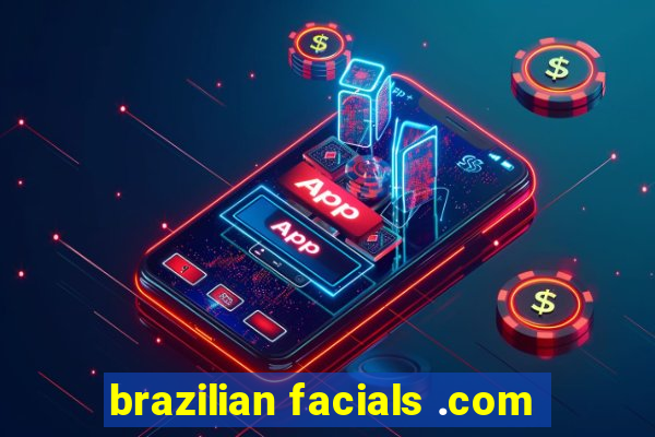 brazilian facials .com